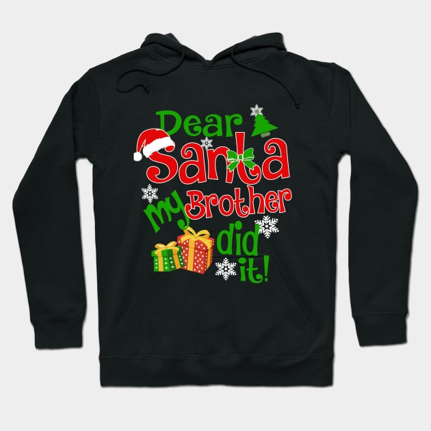 Dear Santa My Brother Did It Christmas Funny Xmas Hoodie by igybcrew